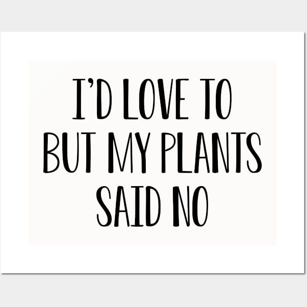 Funny Plant Lover Gift I'd Love To But My Plants Said No Wall Art by kmcollectible